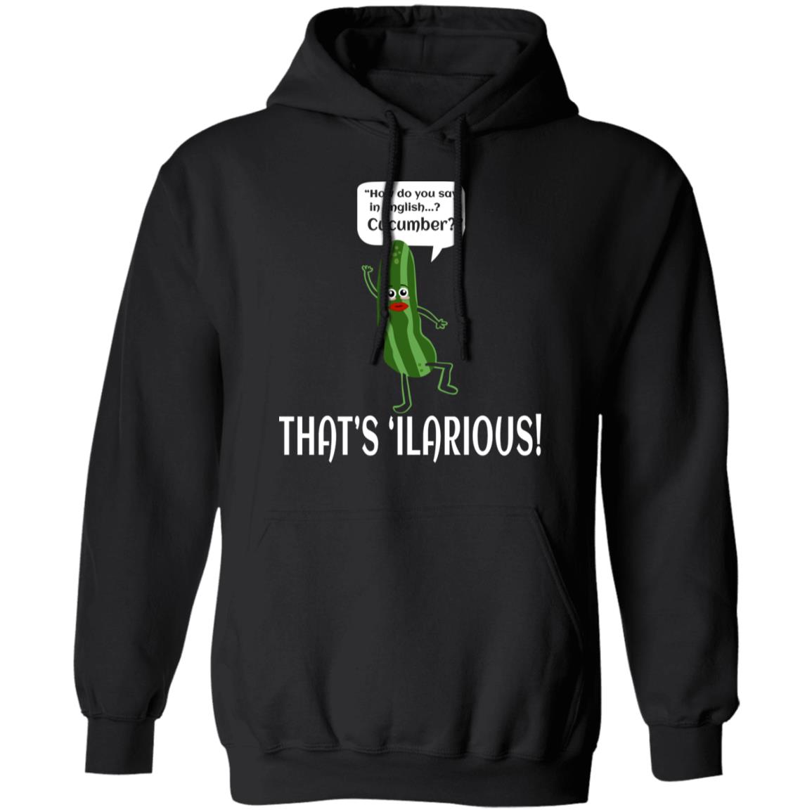 How Do You Say In English Cucumber That’s ‘ilarious Shirt, Hoodie, Tank