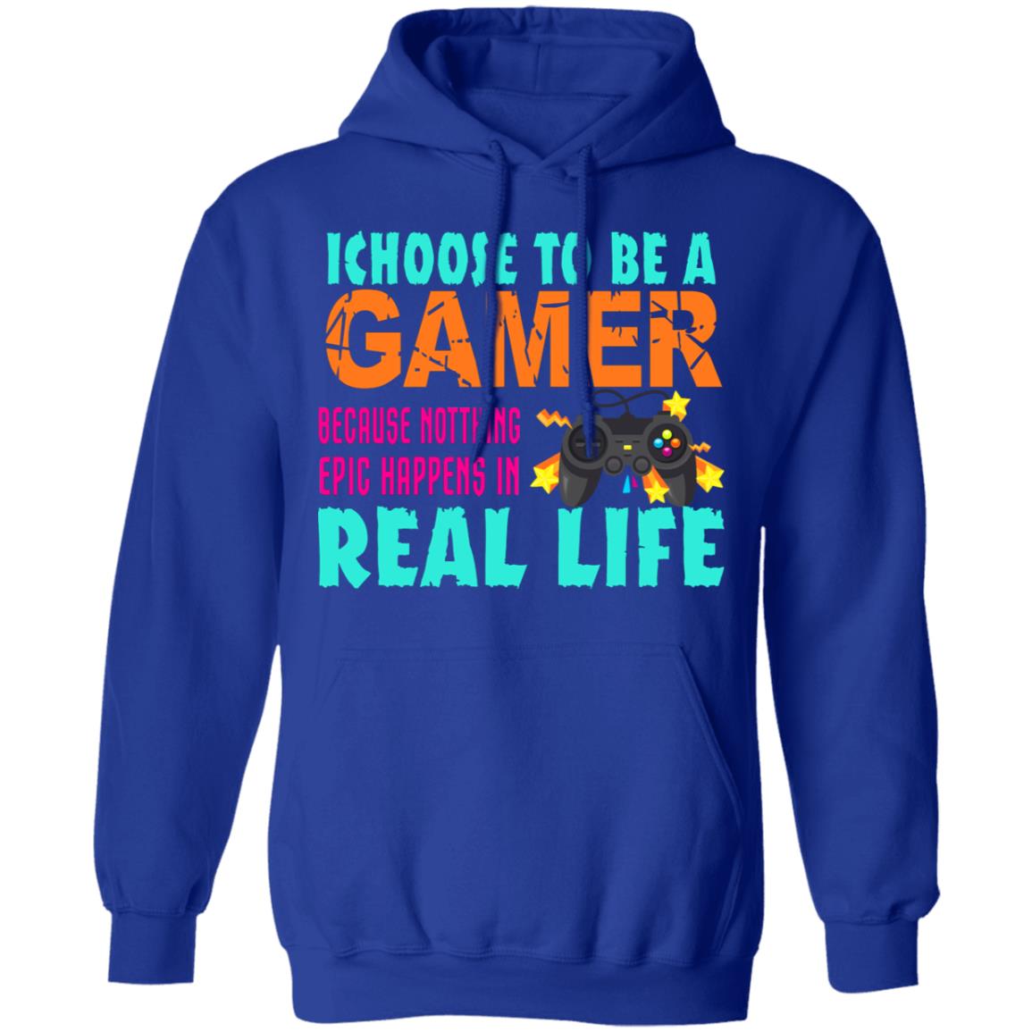 I Choose To Be A Gamer Because Nothing Epic Happens In Real Life Shirt, Hoodie, Tank