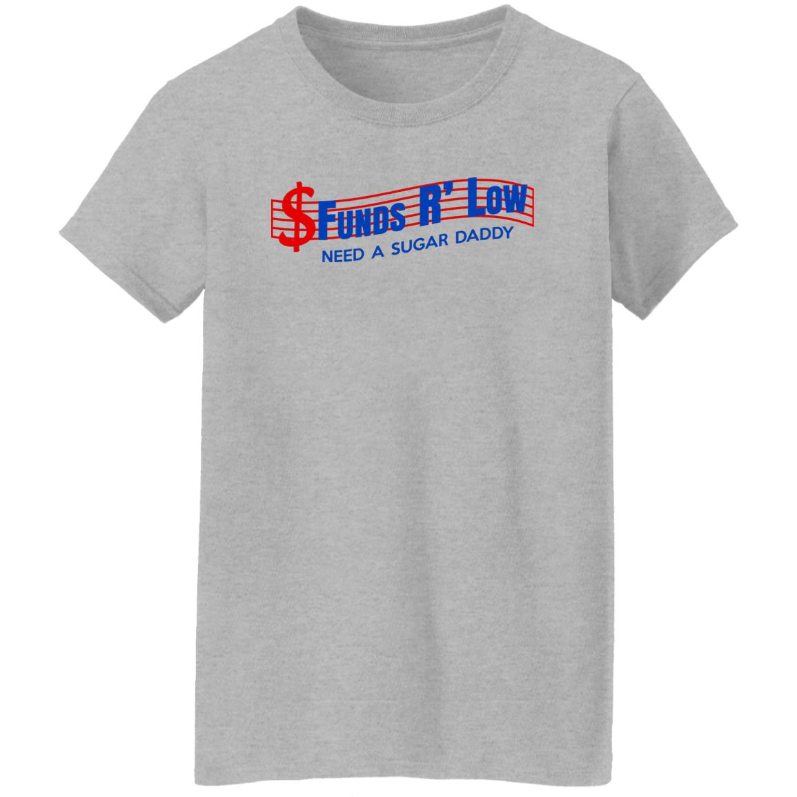 Funds R’ Low Need A Sugar Daddy Shirt, Hoodie