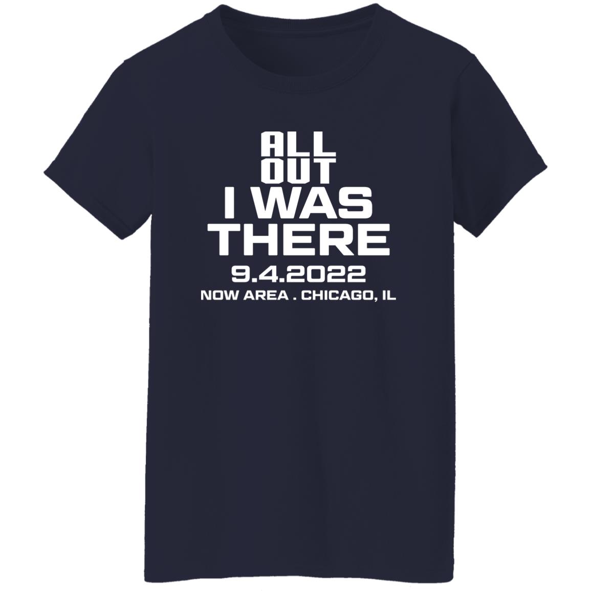 All Out I Was There 9.4.2022 Now Area Chicago IL Shirt, Hoodie