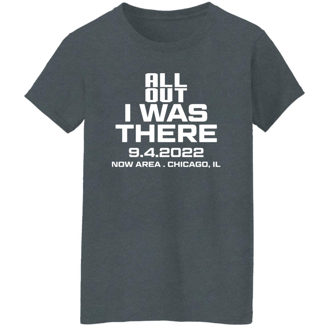 All Out I Was There 9.4.2022 Now Area Chicago IL Shirt, Hoodie