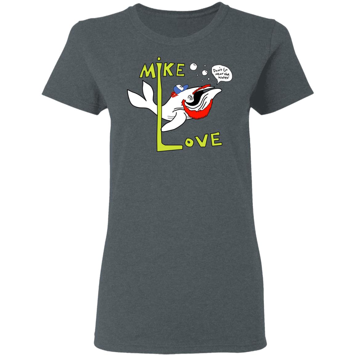 Mike Love Don’t Go Near The Water The Beach Boys Shirt, Hoodie, Tank