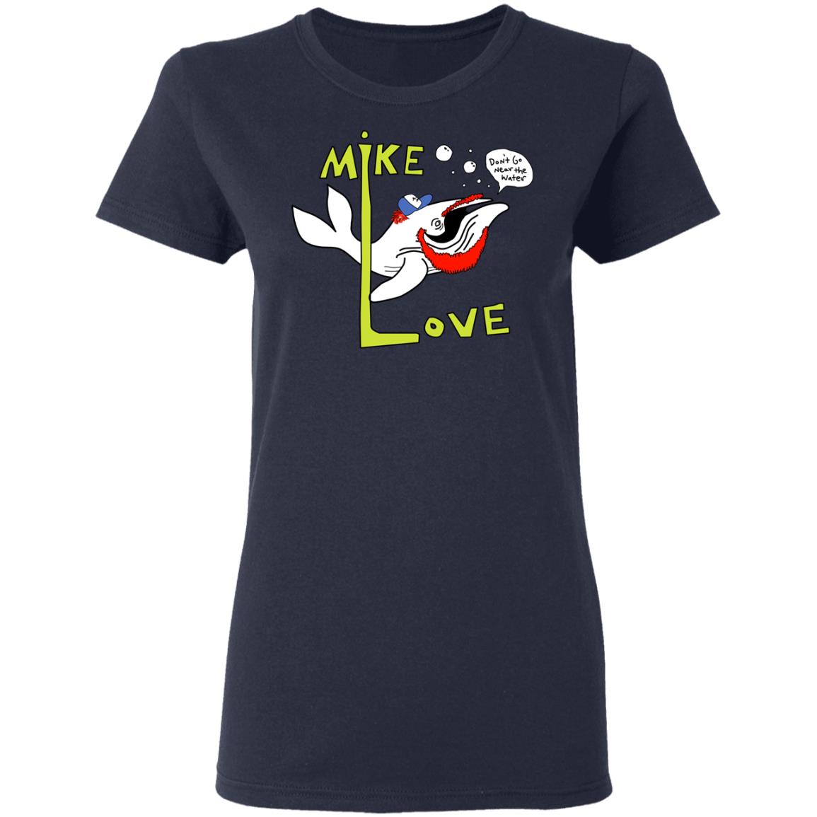 Mike Love Don’t Go Near The Water The Beach Boys Shirt, Hoodie, Tank