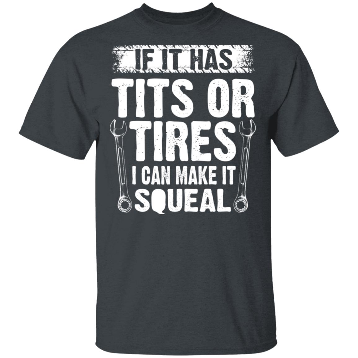 If It Has Tits Or Tires I Can Make It Squeal Mechanic Shirt, Hoodie, Tank