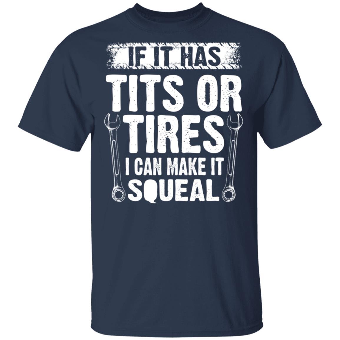 If It Has Tits Or Tires I Can Make It Squeal Mechanic Shirt, Hoodie, Tank