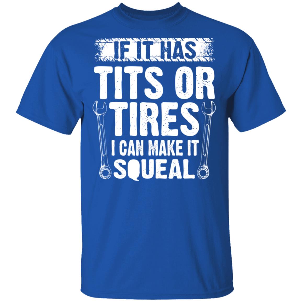 If It Has Tits Or Tires I Can Make It Squeal Mechanic Shirt, Hoodie, Tank