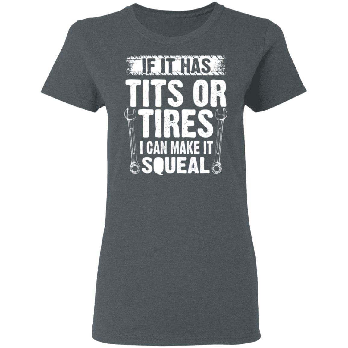 If It Has Tits Or Tires I Can Make It Squeal Mechanic Shirt, Hoodie, Tank