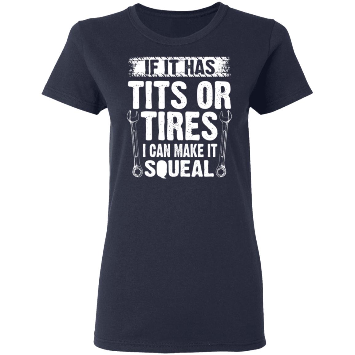 If It Has Tits Or Tires I Can Make It Squeal Mechanic Shirt, Hoodie, Tank