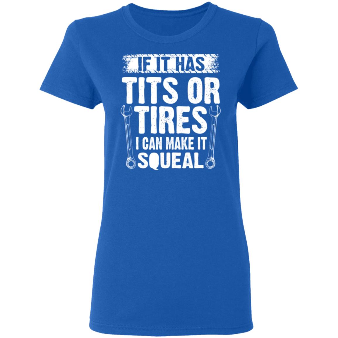 If It Has Tits Or Tires I Can Make It Squeal Mechanic Shirt, Hoodie, Tank