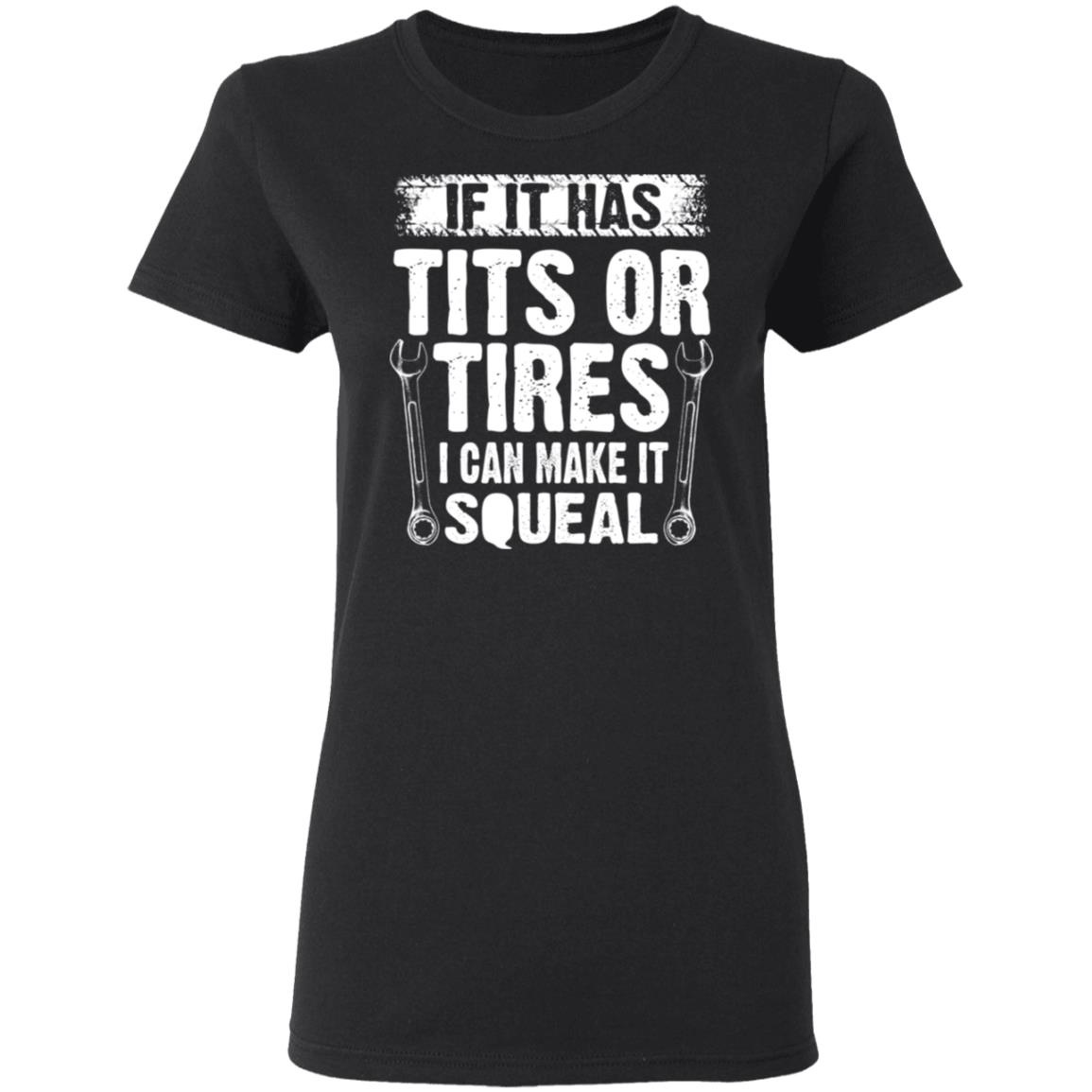 If It Has Tits Or Tires I Can Make It Squeal Mechanic Shirt, Hoodie, Tank