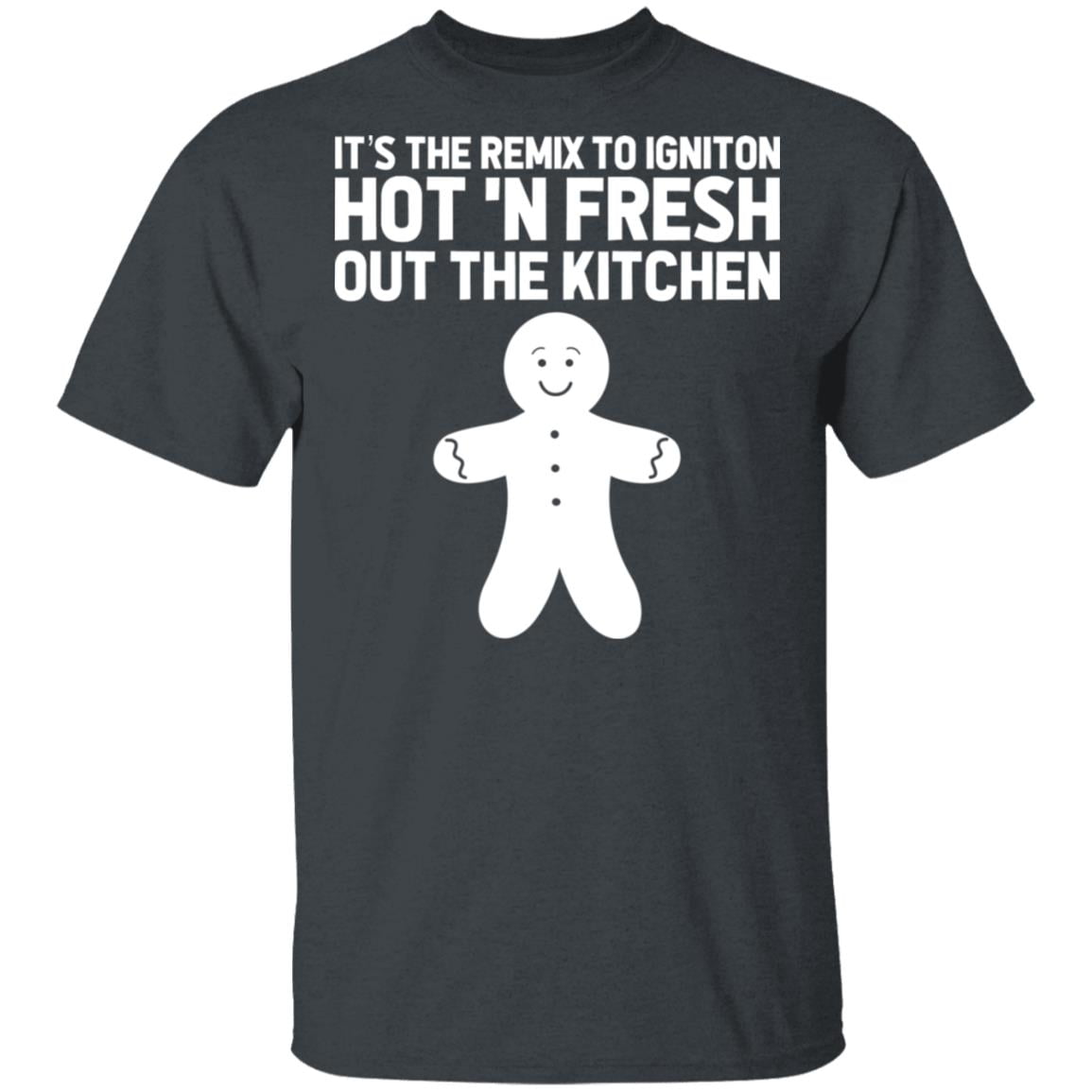 It’s The Remix To Igniton Hot ‘N Fresh Out The Kitchen Shirt, Hoodie, Tank