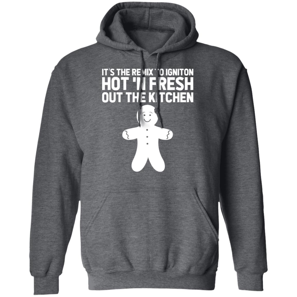 It’s The Remix To Igniton Hot ‘N Fresh Out The Kitchen Shirt, Hoodie, Tank