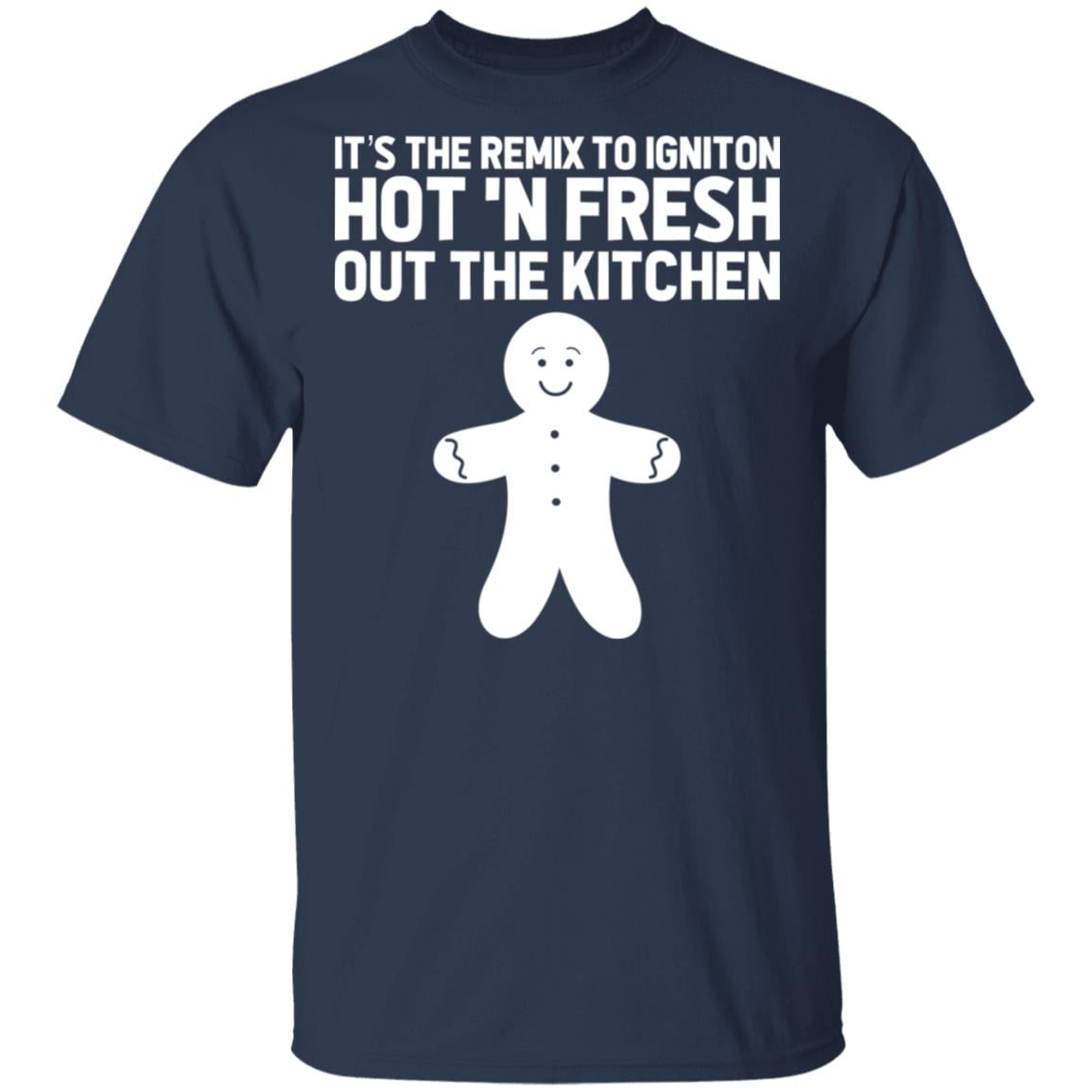It’s The Remix To Igniton Hot ‘N Fresh Out The Kitchen Shirt, Hoodie, Tank