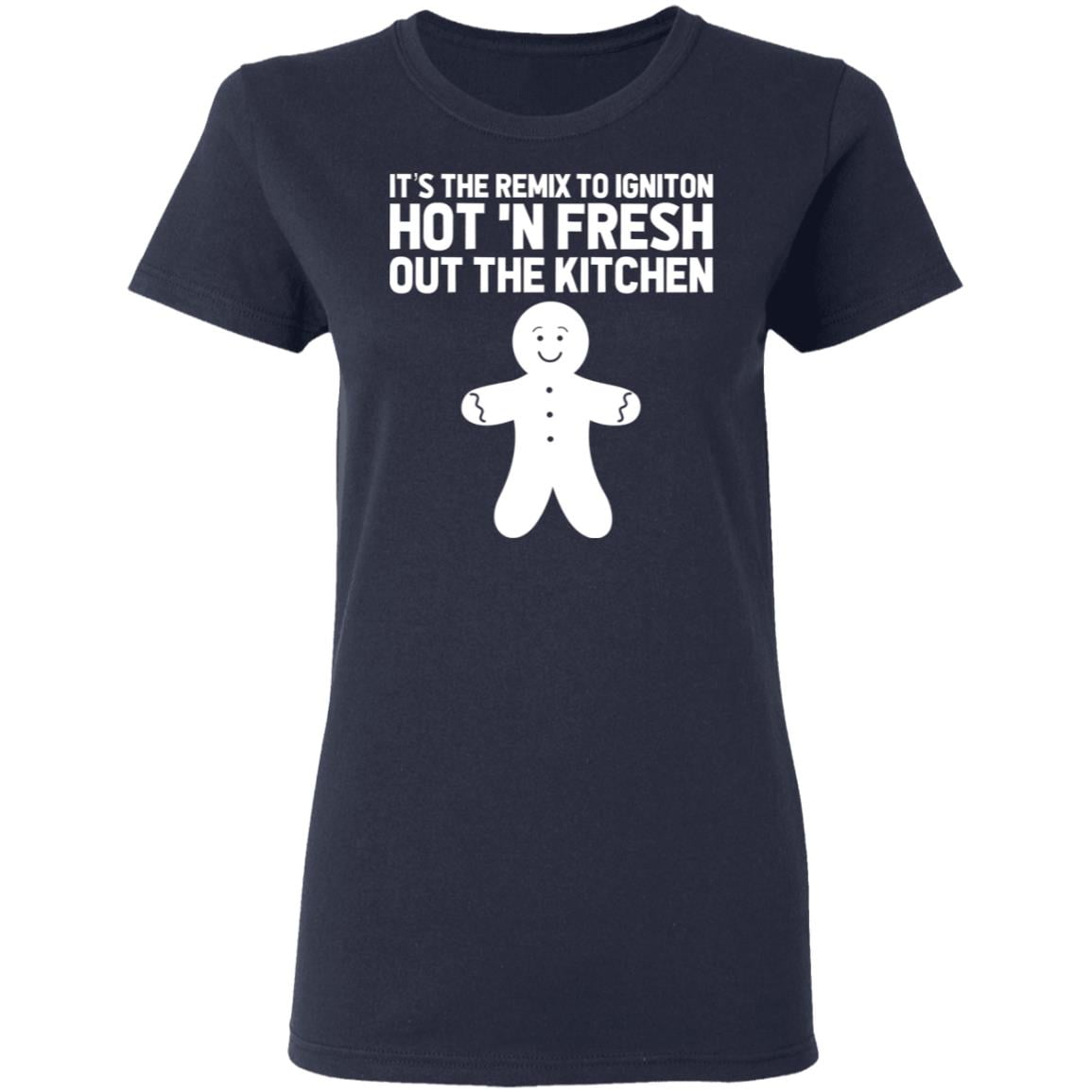 It’s The Remix To Igniton Hot ‘N Fresh Out The Kitchen Shirt, Hoodie, Tank