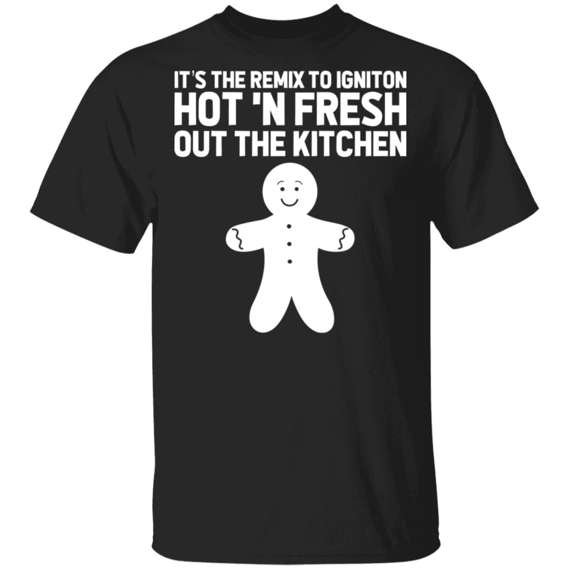 It’s The Remix To Igniton Hot ‘N Fresh Out The Kitchen Shirt, Hoodie, Tank