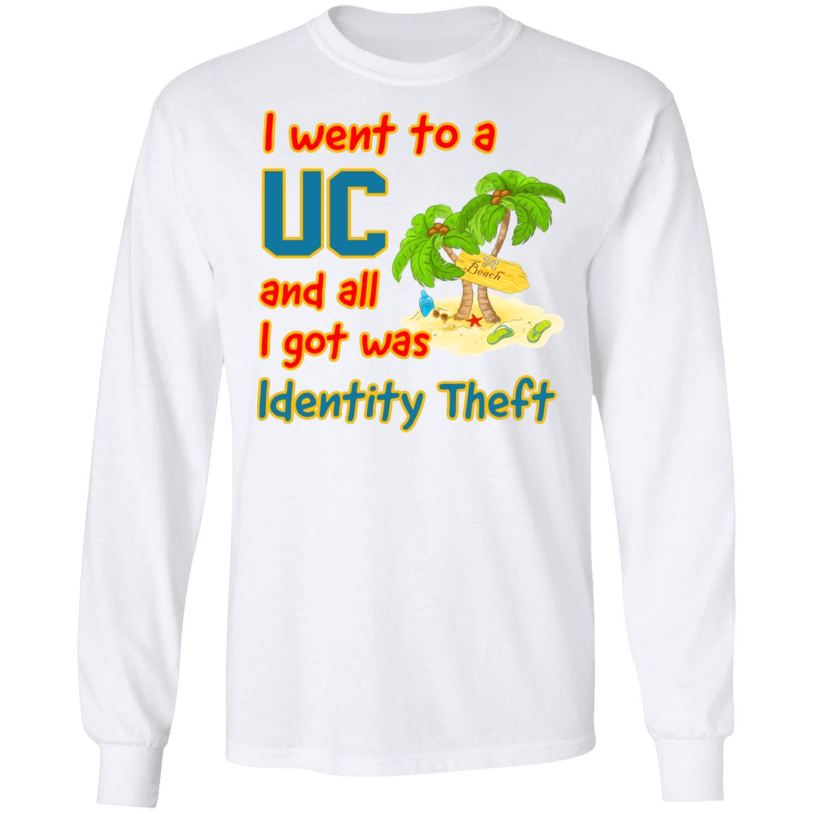 I Went To A UC And All I Got Was Identity Theft Shirt, Hoodie, Tank