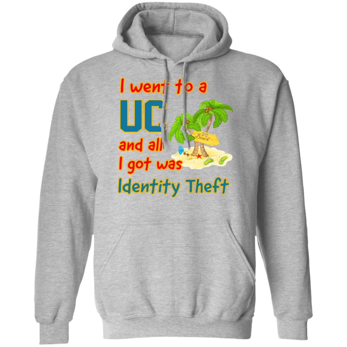 I Went To A UC And All I Got Was Identity Theft Shirt, Hoodie, Tank