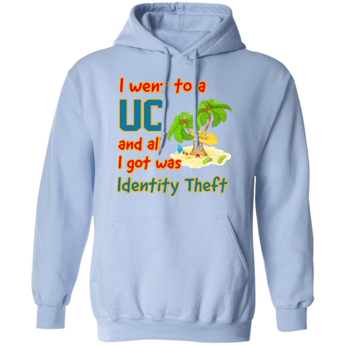 I Went To A UC And All I Got Was Identity Theft Shirt, Hoodie, Tank