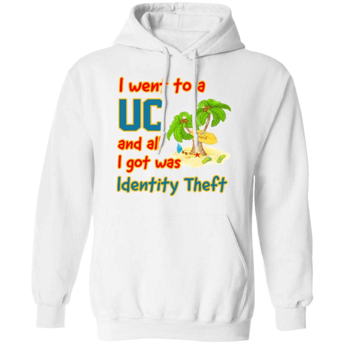 I Went To A UC And All I Got Was Identity Theft Shirt, Hoodie, Tank