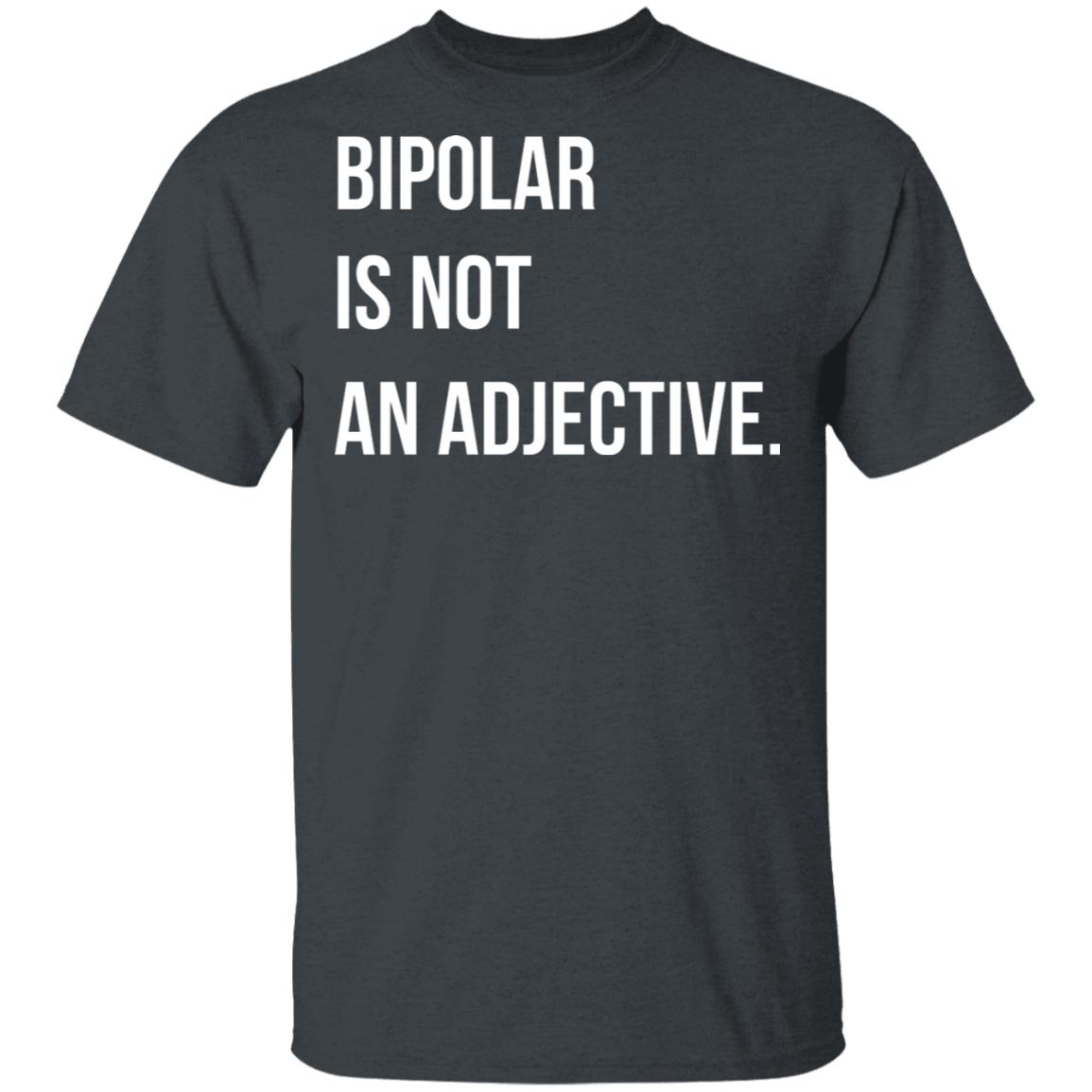 Bipolar Is Not An Adjective Shirt, Hoodie, Tank