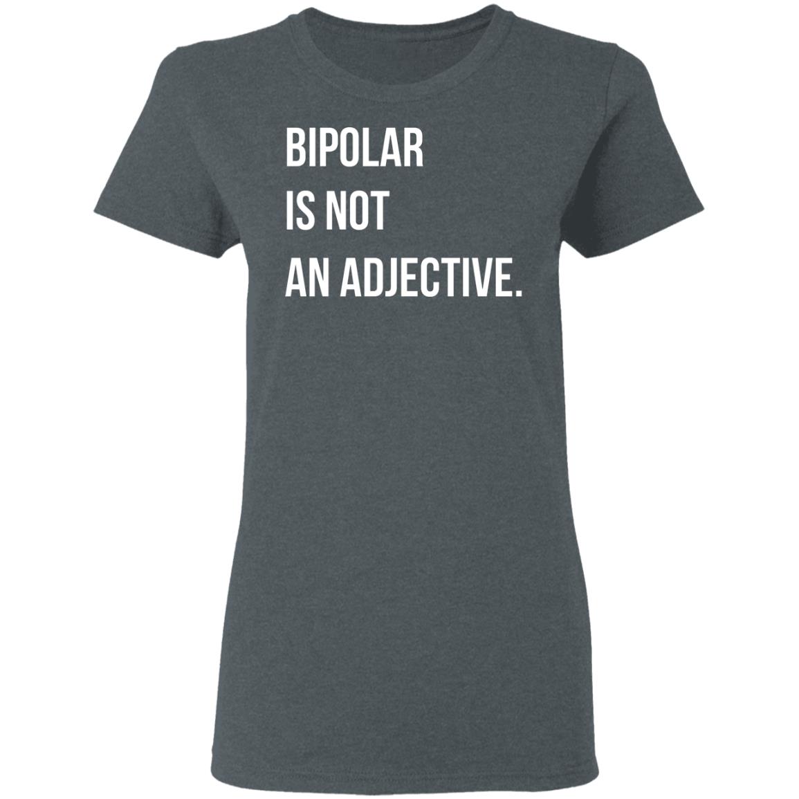 Bipolar Is Not An Adjective Shirt, Hoodie, Tank