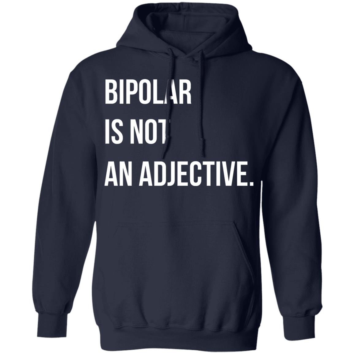 Bipolar Is Not An Adjective Shirt, Hoodie, Tank