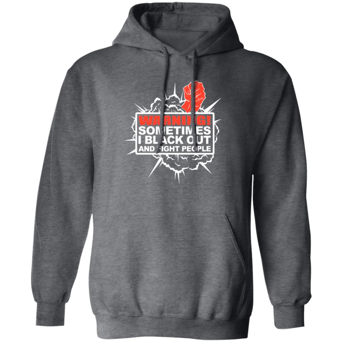 Warning Sometimes I Black Out And Fight People Shirt, Hoodie