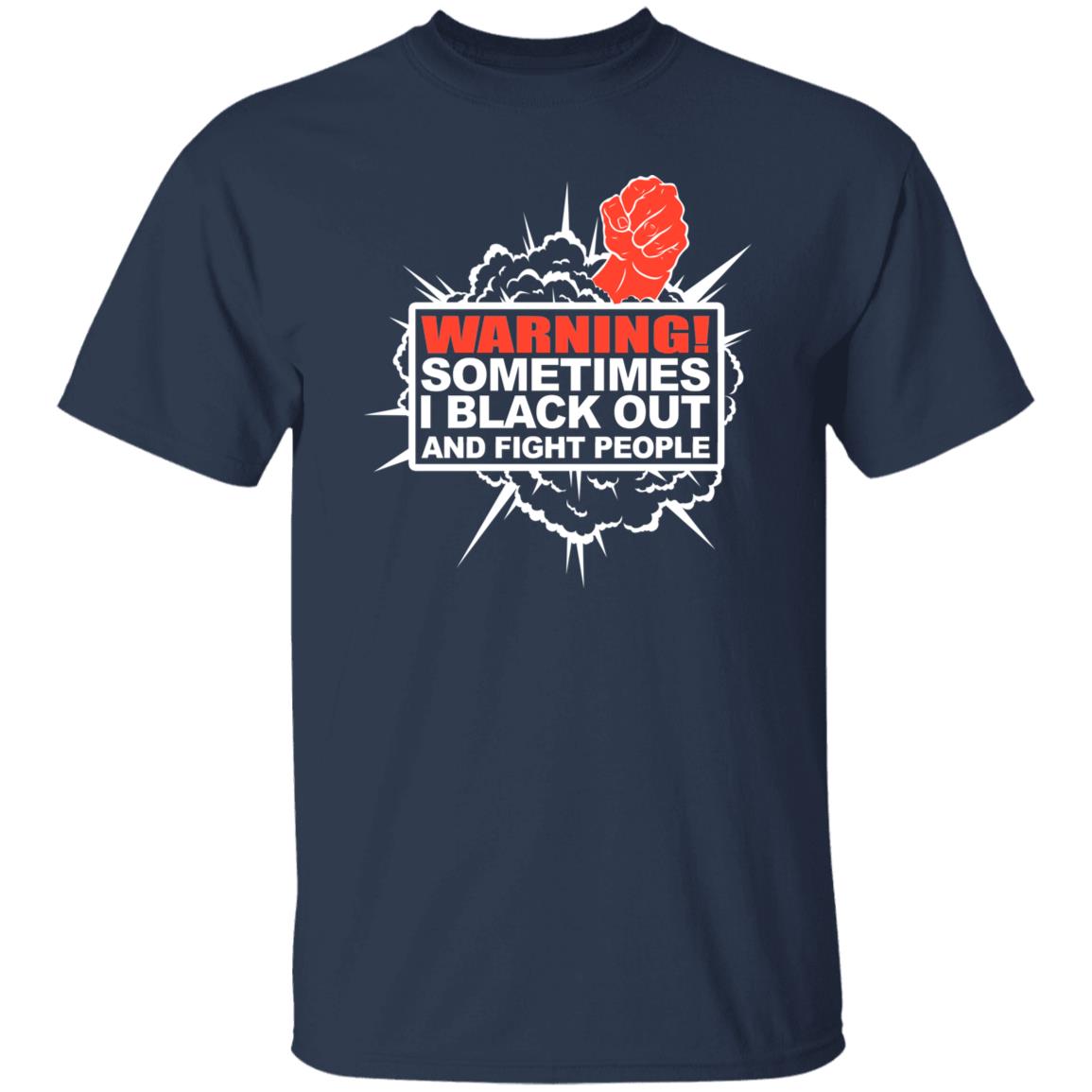 Warning Sometimes I Black Out And Fight People Shirt, Hoodie