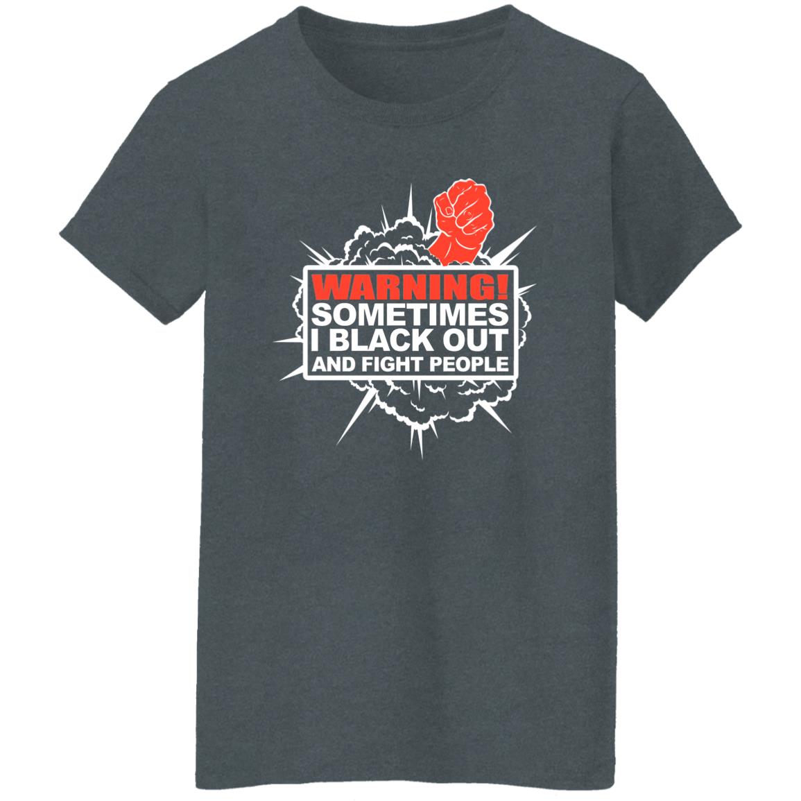 Warning Sometimes I Black Out And Fight People Shirt, Hoodie