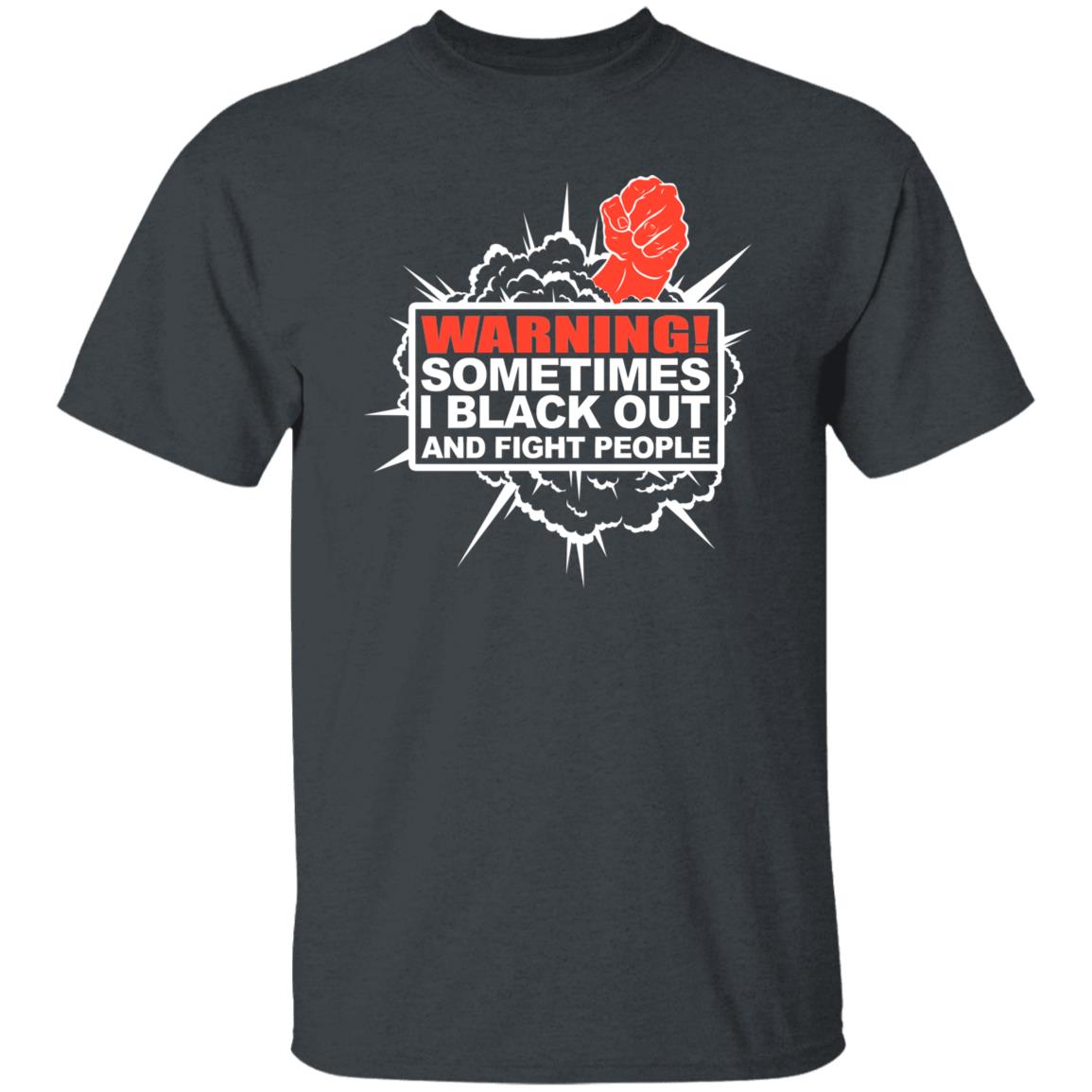 Warning Sometimes I Black Out And Fight People Shirt, Hoodie