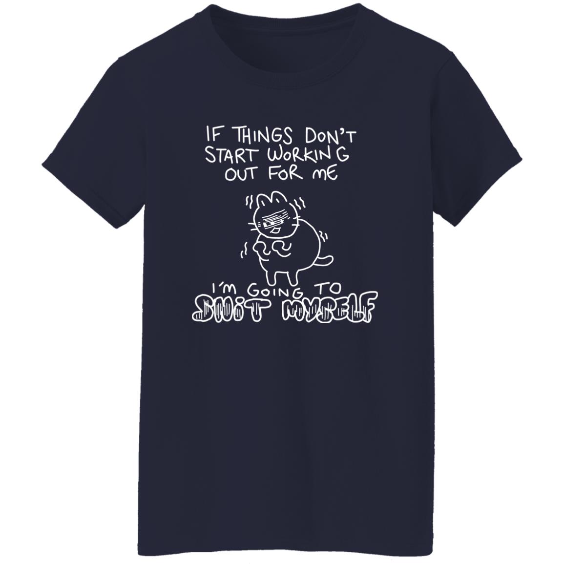 If Things Don’t Start Working Out For Me Going To Snit Myself Shirt, Hoodie