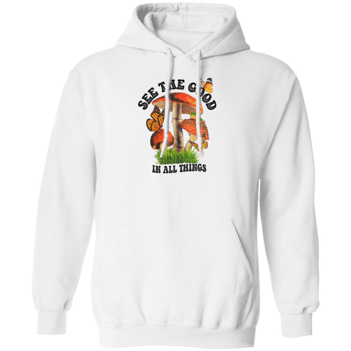 See The Good In All Things Mushroom Shirt, Hoodie
