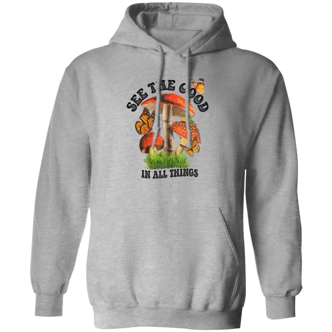 See The Good In All Things Mushroom Shirt, Hoodie