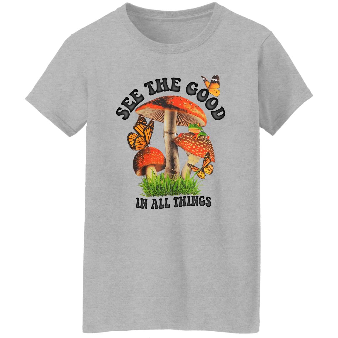 See The Good In All Things Mushroom Shirt, Hoodie