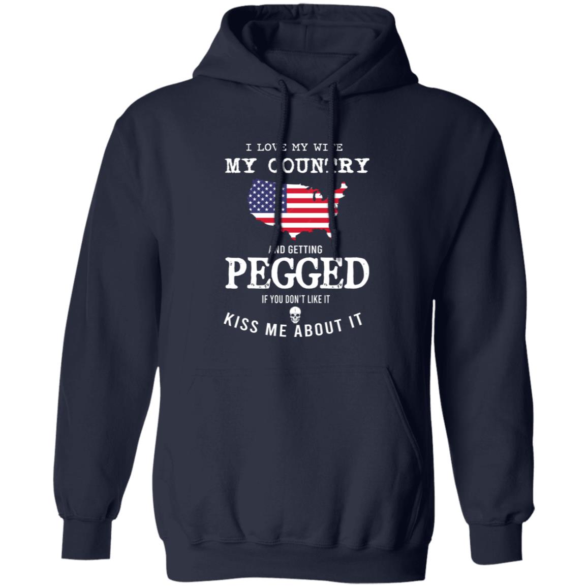 I Love My Wife My Country And Getting Pegged If You Don’t Like It Kiss Me About It Shirt, Hoodie, Tank