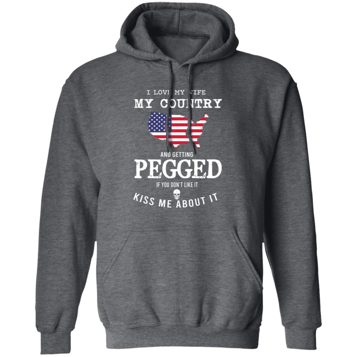 I Love My Wife My Country And Getting Pegged If You Don’t Like It Kiss Me About It Shirt, Hoodie, Tank