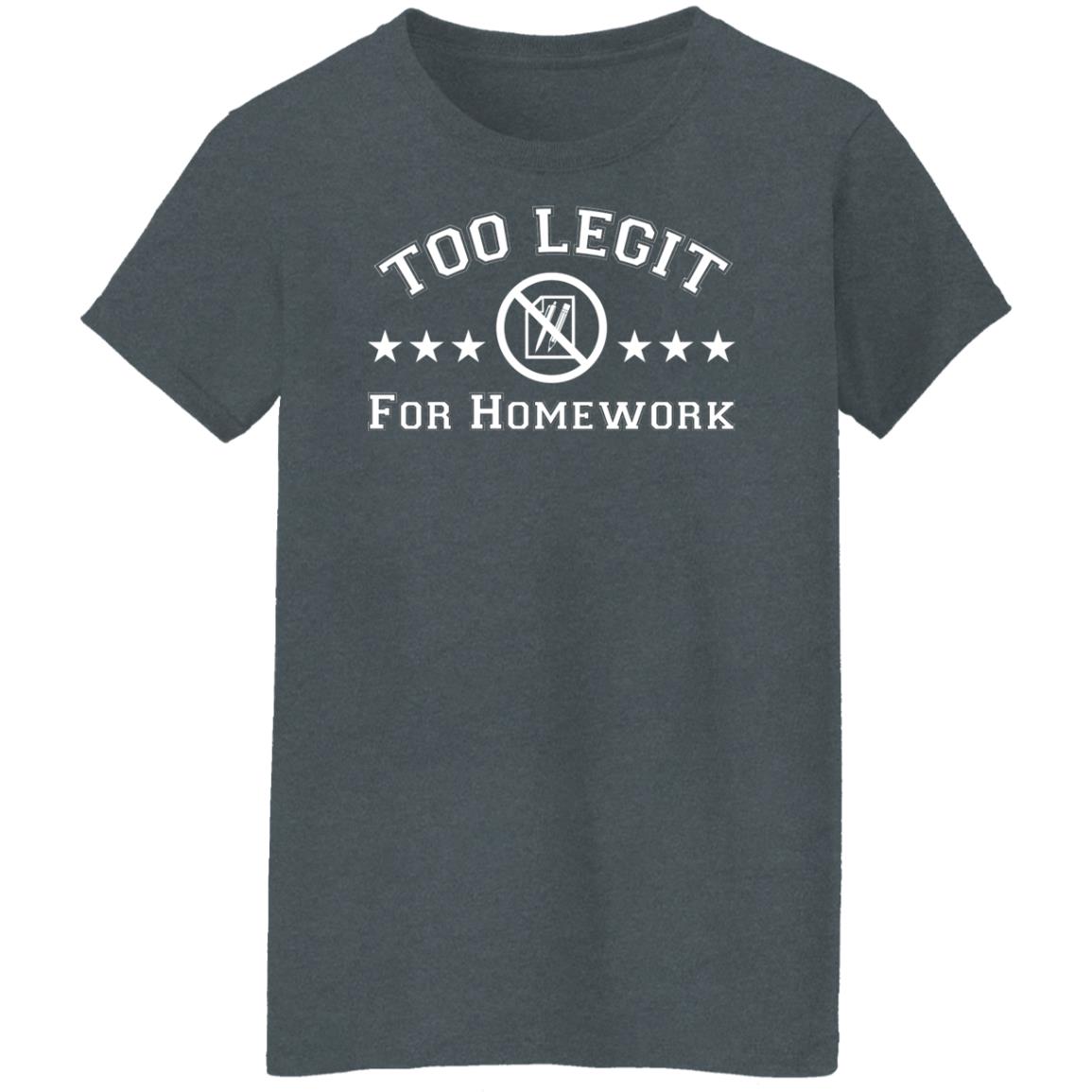 Too Legit For Homework Shirt, Hoodie, Tank