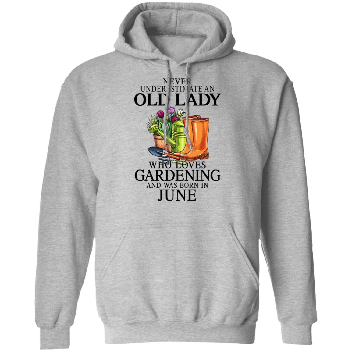 Never Underestimate An Old Lady Who Loves Gardening And Was Born In June Shirt, Hoodie, Tank