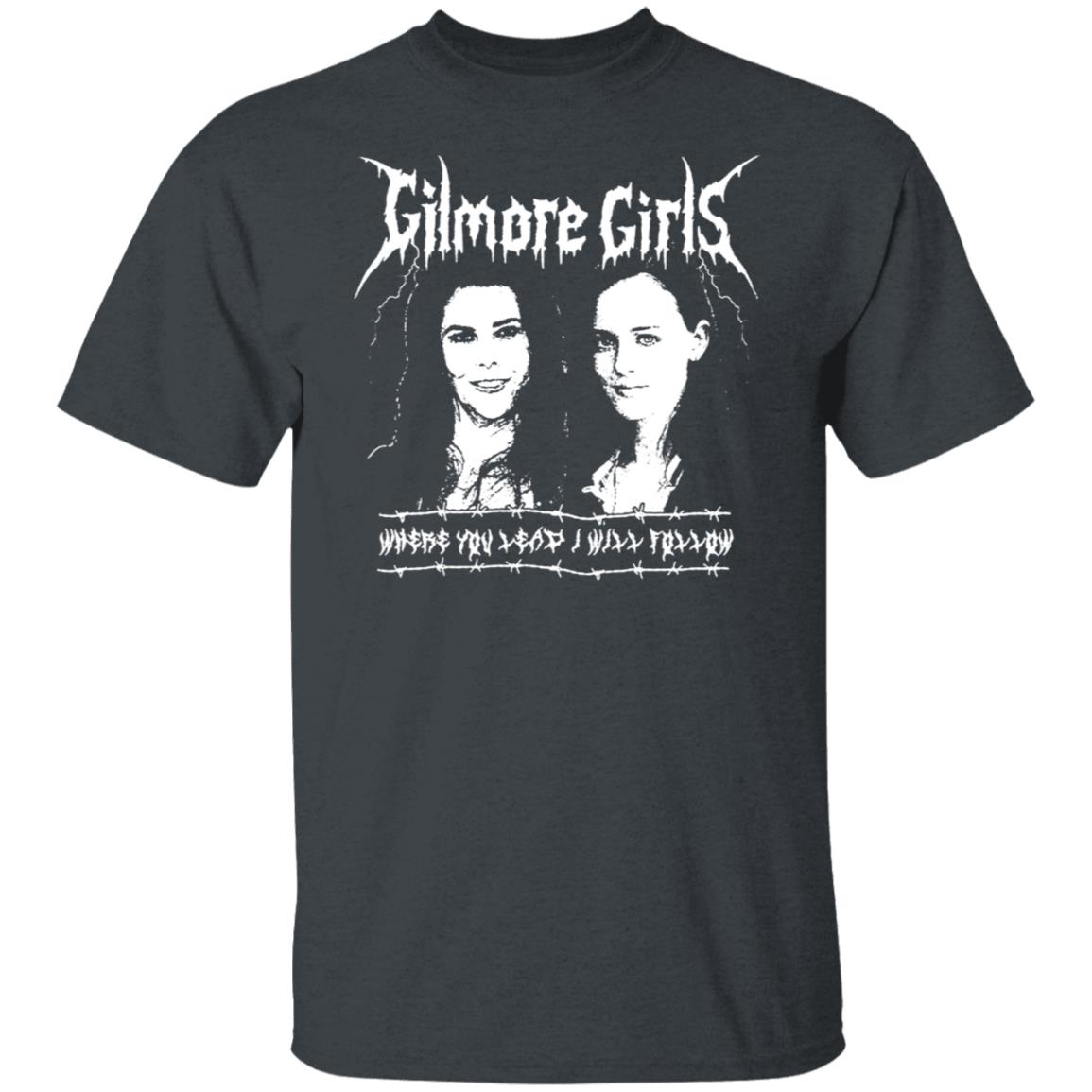 Gilmore Girls Where You Lead I Will Follow Shirt, Hoodie, Tank