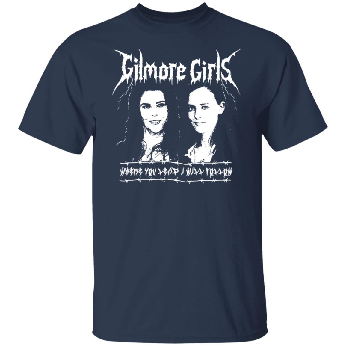 Gilmore Girls Where You Lead I Will Follow Shirt, Hoodie, Tank