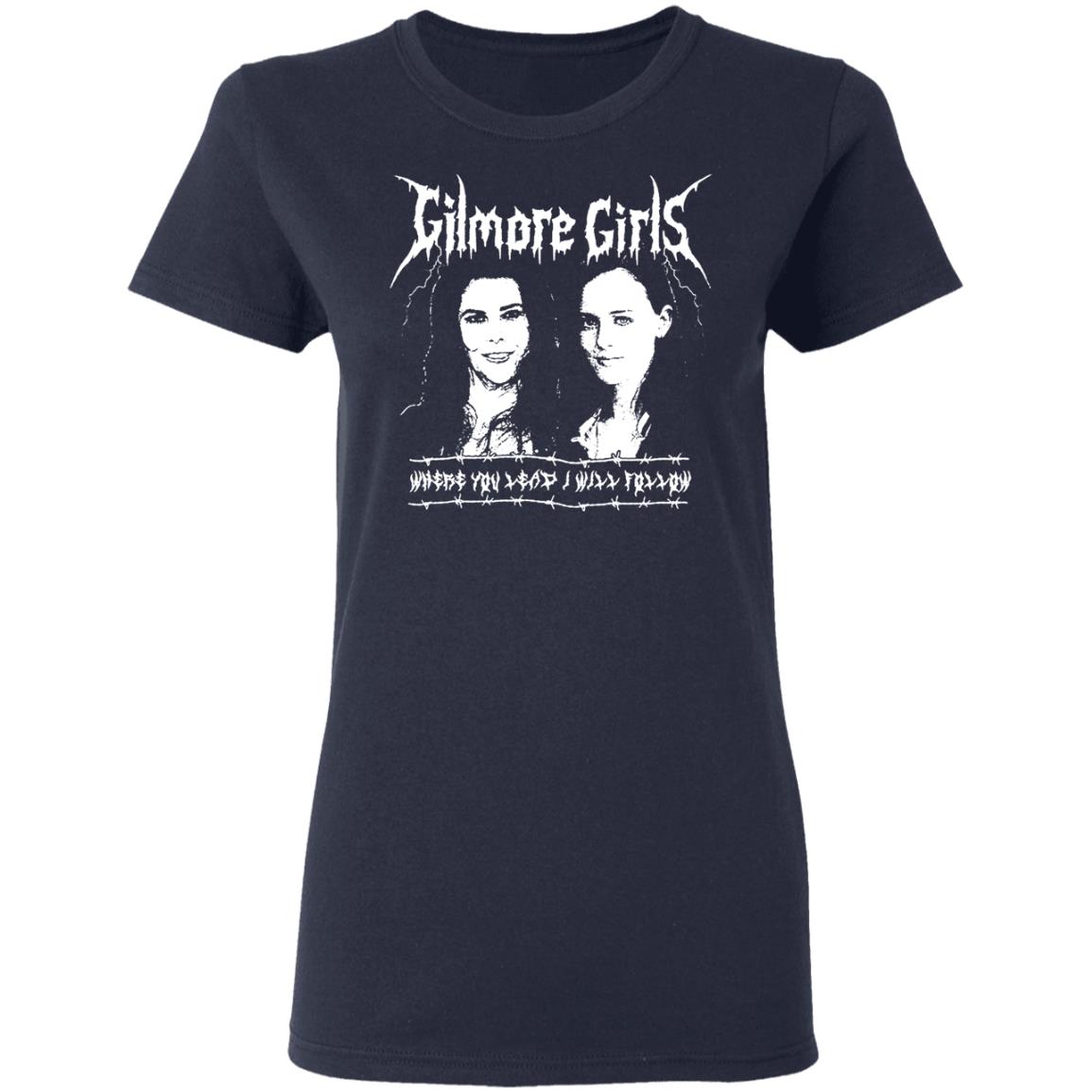 Gilmore Girls Where You Lead I Will Follow Shirt, Hoodie, Tank