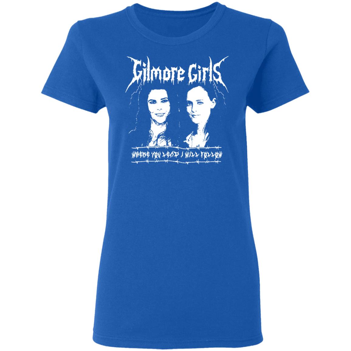 Gilmore Girls Where You Lead I Will Follow Shirt, Hoodie, Tank