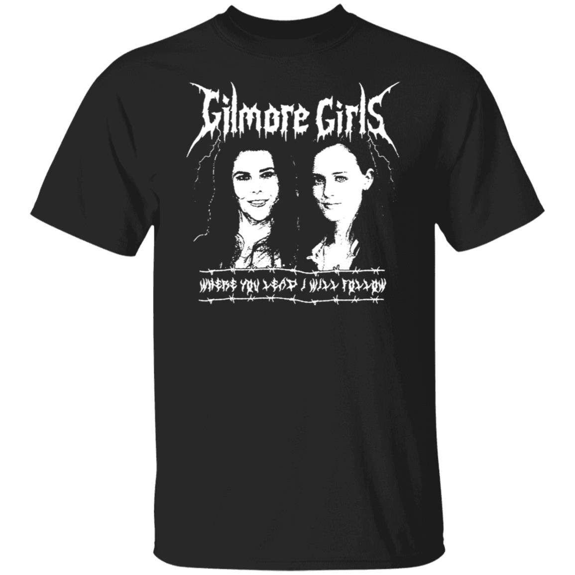 Gilmore Girls Where You Lead I Will Follow Shirt, Hoodie, Tank