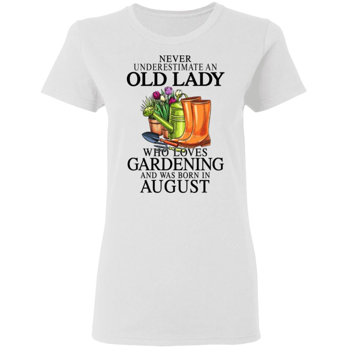 Never Underestimate An Old Lady Who Loves Gardening And Was Born In August Shirt, Hoodie, Tank