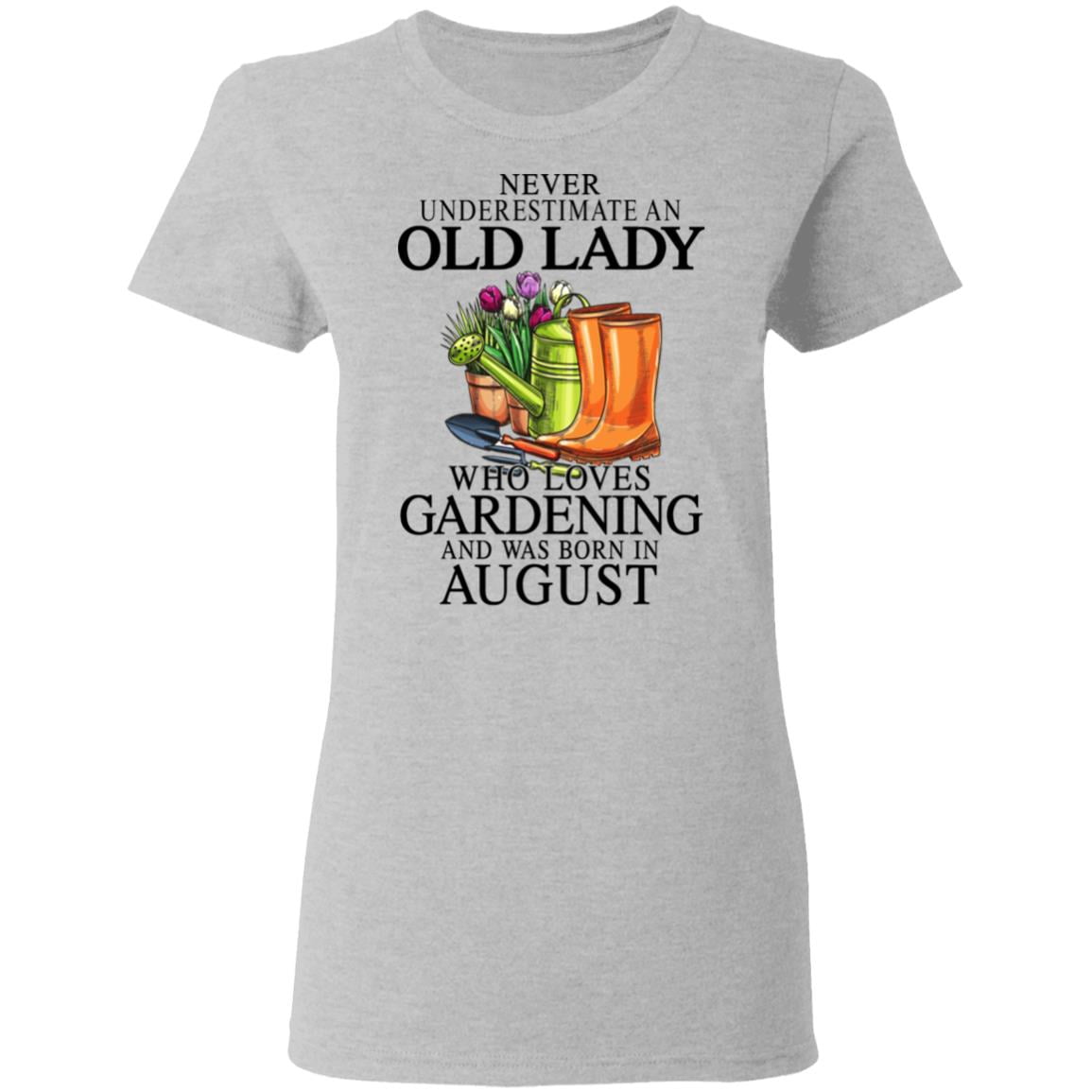 Never Underestimate An Old Lady Who Loves Gardening And Was Born In August Shirt, Hoodie, Tank