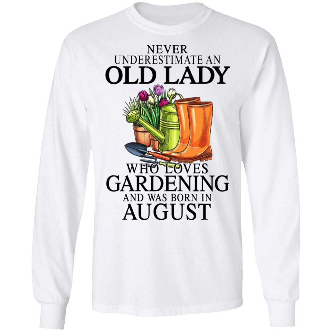 Never Underestimate An Old Lady Who Loves Gardening And Was Born In August Shirt, Hoodie, Tank