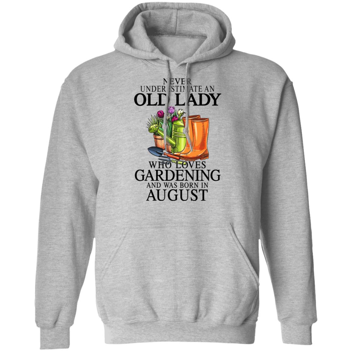 Never Underestimate An Old Lady Who Loves Gardening And Was Born In August Shirt, Hoodie, Tank
