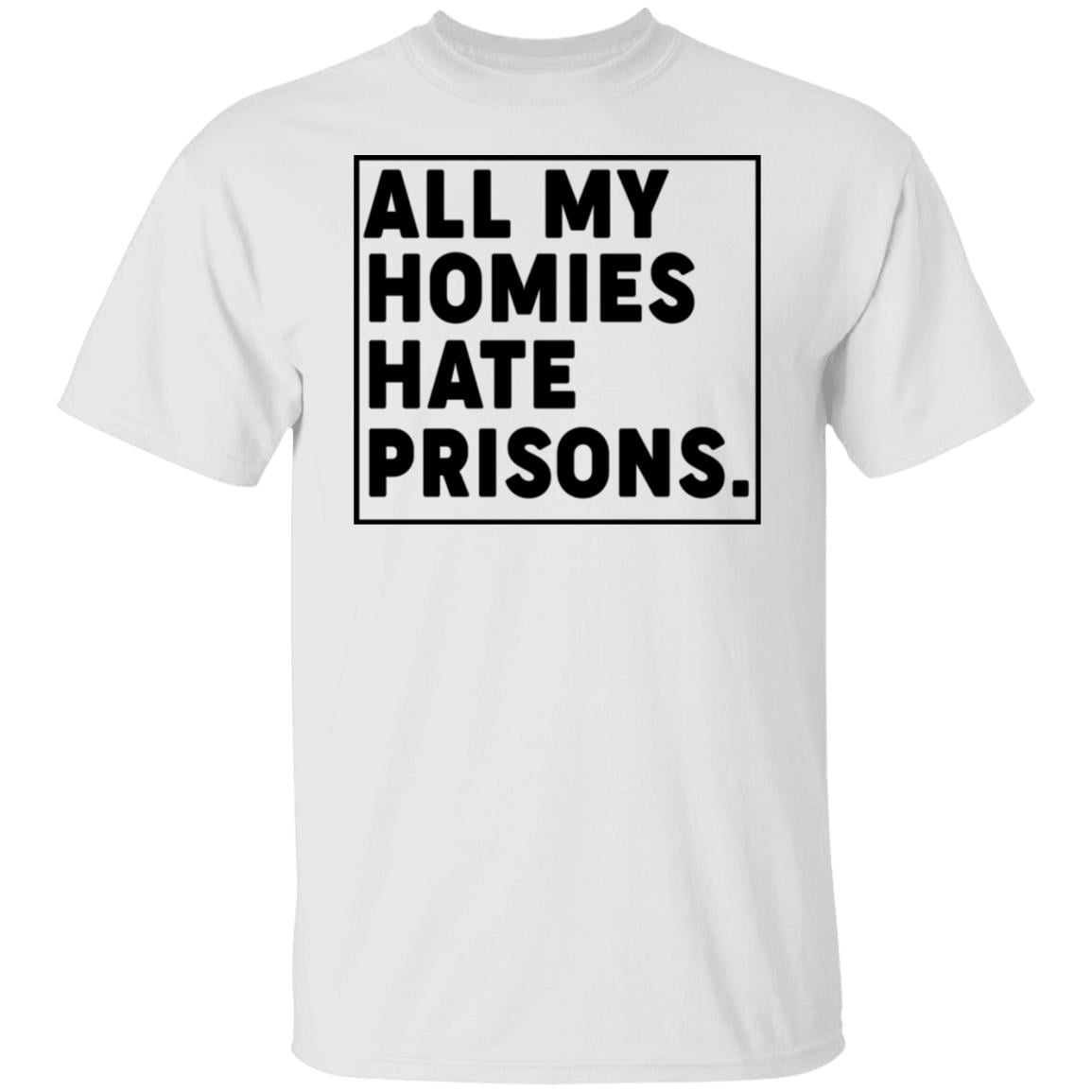 All My Homies Hate Prisons Shirt, Hoodie, Tank
