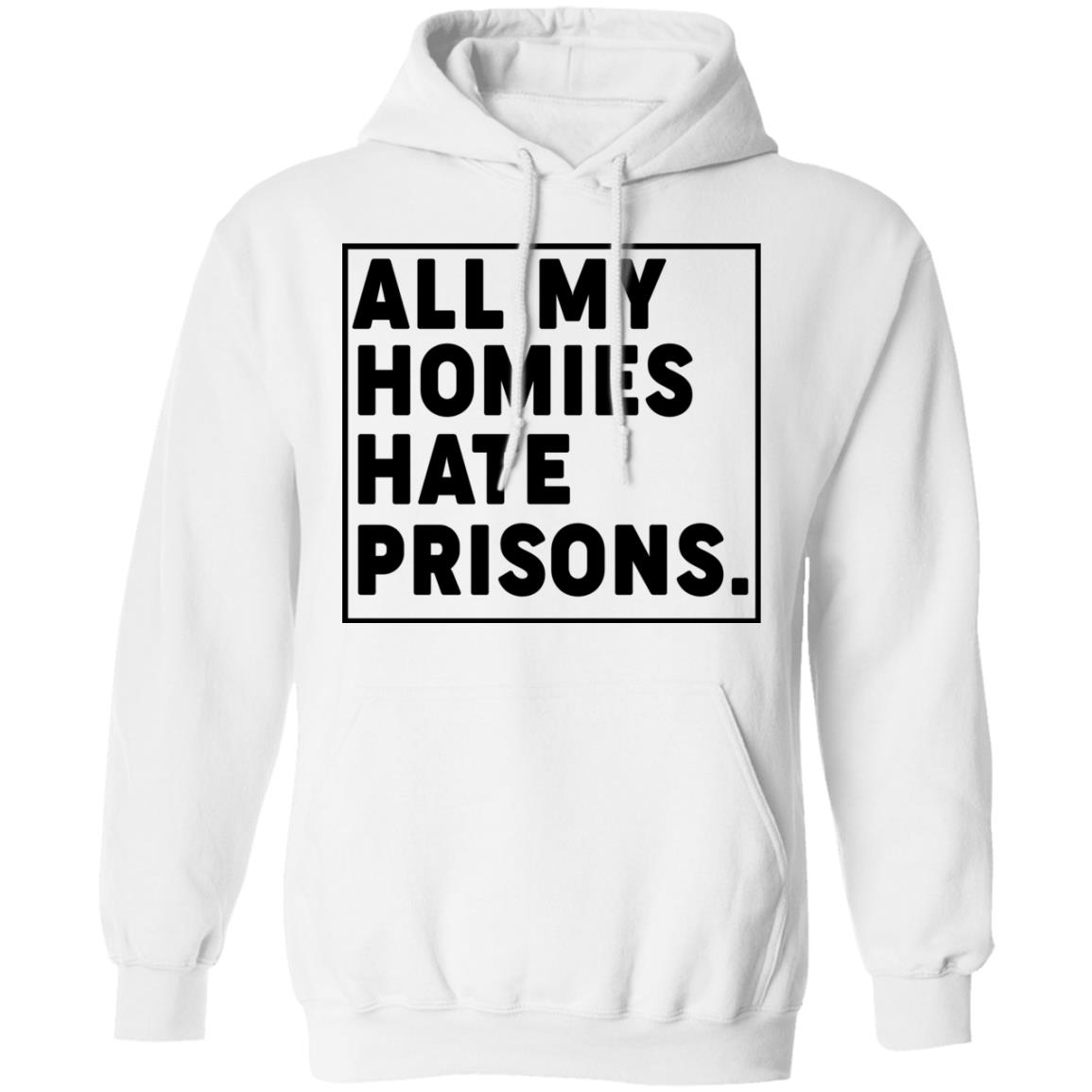 All My Homies Hate Prisons Shirt, Hoodie, Tank