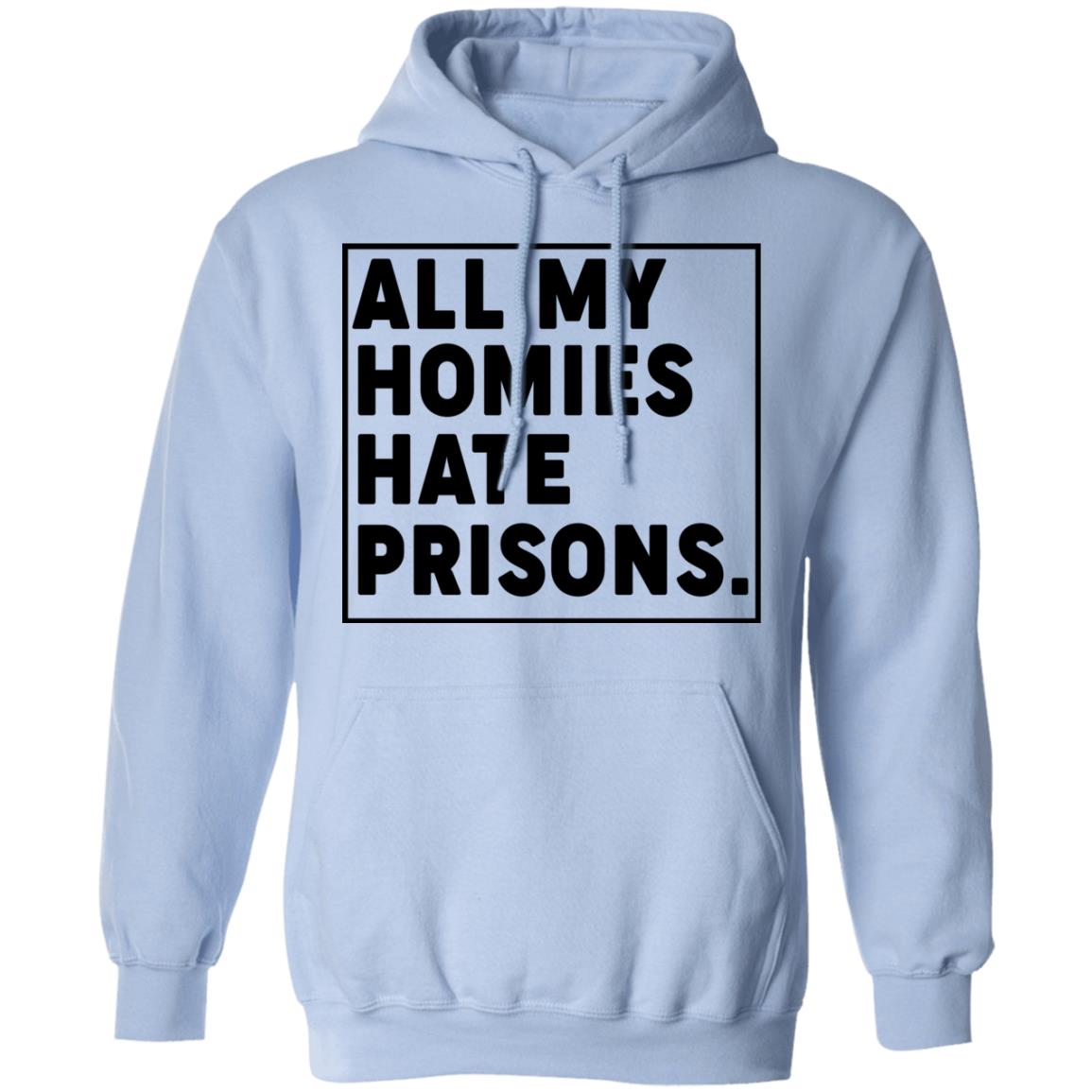 All My Homies Hate Prisons Shirt, Hoodie, Tank